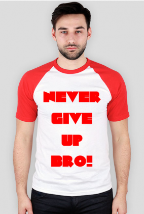 Koszulka męska Never Give Up Bro!
