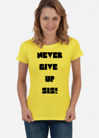 Damski T-shirt Never Give Up Sis!