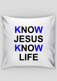 Poszewka na poduszkę Know Jesus Know Life