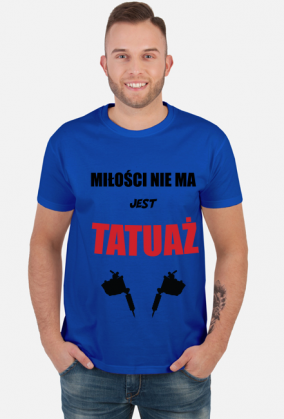 Koszulka" Miłości nie ma, jest tatuaż"