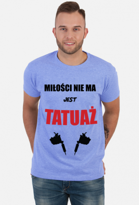 Koszulka" Miłości nie ma, jest tatuaż"