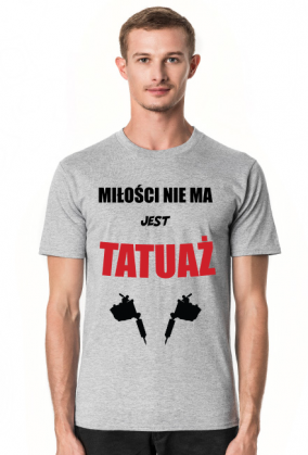 Koszulka" Miłości nie ma, jest tatuaż"