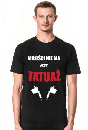 Koszulka" Miłości nie ma, jest tatuaż"