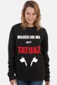 Bluza" Miłości nie ma, jest tatuaż"