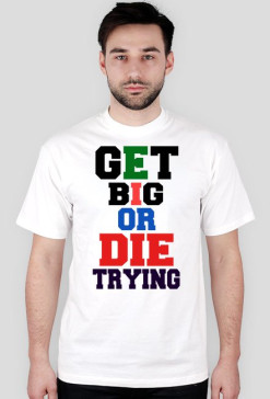 T-SHIRT " Get big or die trying" white