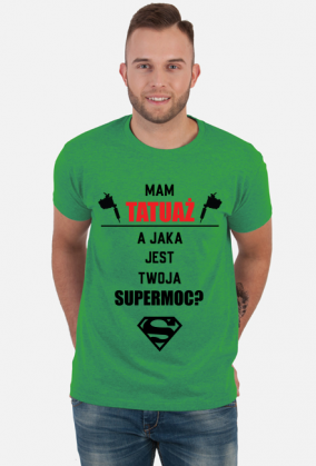 Koszulka"Mam tatuaż, a jaka jest Twoja supermoc?"