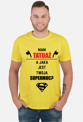 Koszulka"Mam tatuaż, a jaka jest Twoja supermoc?"