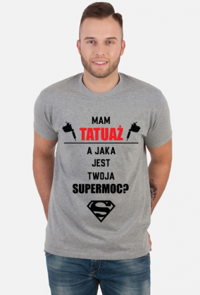 Koszulka"Mam tatuaż, a jaka jest Twoja supermoc?"