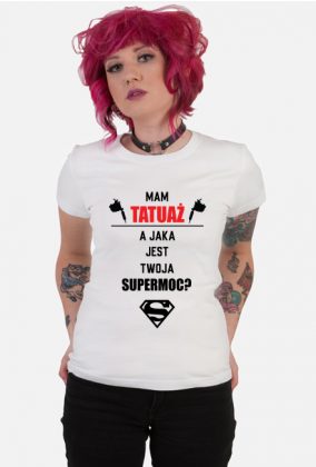 Koszulka"Mam tatuaż, a jaka jest Twoja supermoc?"