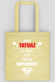 Torba"Mam tatuaż, a jaka jest Twoja supermoc?"