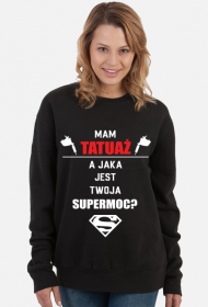 Bluza"Mam tatuaż, a jaka jest Twoja supermoc?"