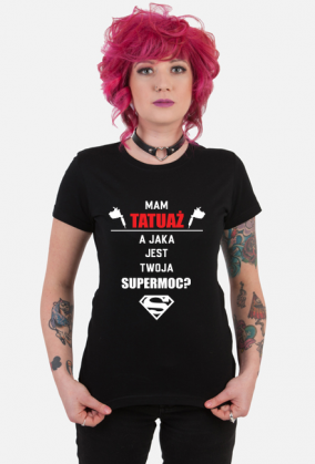 Koszulka"Mam tatuaż, a jaka jest Twoja supermoc?"