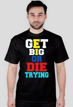 T-SHIRT " Get big or die trying " black