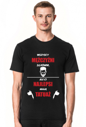 Koszulka"Wszyscy mężczyźni są równi, ale Ci najlepsi mają tatuaż"