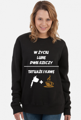 Bluza" W życiu lubię, dwie rzeczy- tatuaże i kawę"