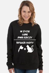 Bluza" W życiu lubię, dwie rzeczy- tatuaże i koty"