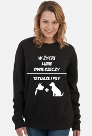 Bluza" W życiu lubię, dwie rzeczy- tatuaże i psy"
