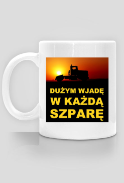 Dużym wjadę w każdą szparę /kubek