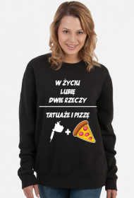 Bluza" W życiu lubię, dwie rzeczy- tatuaże i pizzę"