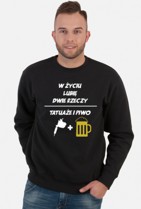 Bluza" W życiu lubię, dwie rzeczy- tatuaże i piwo"