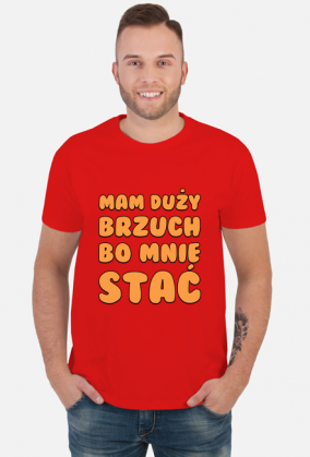 Mam duży brzuch bo mnie stać - koszulka męska