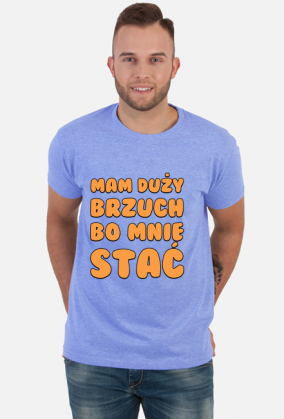 Mam duży brzuch bo mnie stać - koszulka męska
