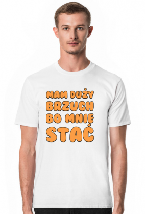 Mam duży brzuch bo mnie stać - koszulka męska