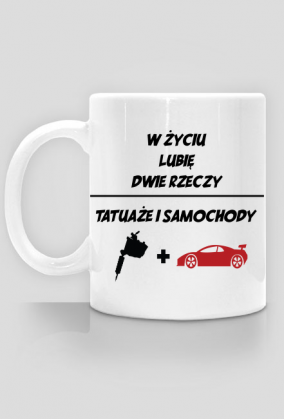 Kubek" W życiu lubię, dwie rzeczy- tatuaże i samochody"