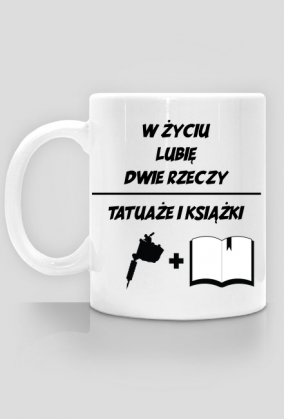 Kubek" W życiu lubię, dwie rzeczy- tatuaże i książki"
