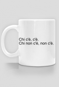 Chi c'è, c'è. Kubek biały