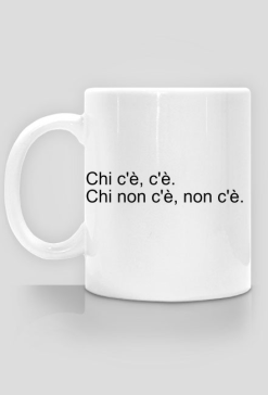 Chi c'è, c'è. Kubek biały