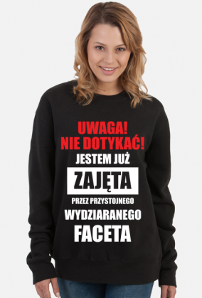 Bluza" Uwaga! Nie dotykać! Jestem już zajęta przez przystojnego, wydziaranego faceta"