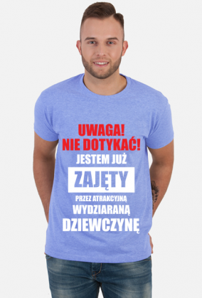 Koszulka" Uwaga! Nie dotykać! Jestem już zajęty przez atrakcyjną, wydziaraną dziewczynę"