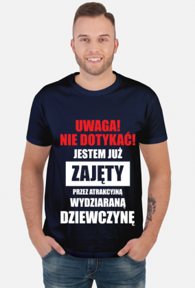 Koszulka" Uwaga! Nie dotykać! Jestem już zajęty przez atrakcyjną, wydziaraną dziewczynę"