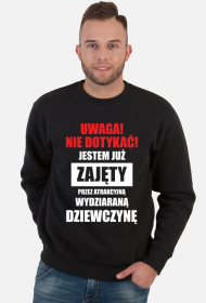 Bluza" Uwaga! Nie dotykać! Jestem już zajęty przez atrakcyjną, wydziaraną dziewczynę"
