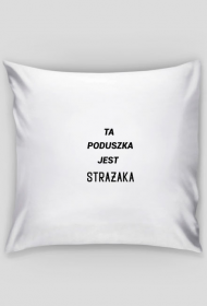 Poduszka Typu "Jasiek" "To jest poduszka  STRAŻAKA , STRAŻ"