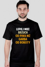 Koszulka LEPIEJ MIEĆ BRZUCH OD PIWA NIŻ GARBA OD ROBOTY