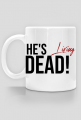 He's living dead! - kubek dla fana zombie