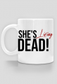 She's living dead! - kubek dla fanki zombie