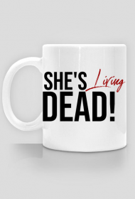 She's living dead! - kubek dla fanki zombie