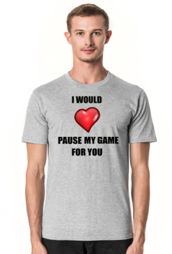Pause My Game For You