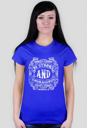 Koszulka damska Be strong and courageous