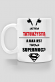 Kubek"Jestem tatuażystą, a jaka jest Twoja supermoc?"