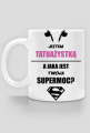 Kubek"Jestem tatuażystką, a jaka jest Twoja supermoc?"