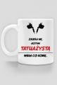 Kubek"Zaufaj mi, jestem tatuażystą, wiem co robię"