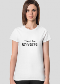 T-shirt: I trust the universe