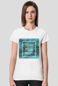 T-shirt: Follow your dreams