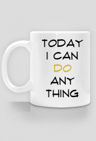 Kubek: Today I can do anything