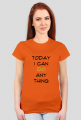 T-shirt: Today I can do anything