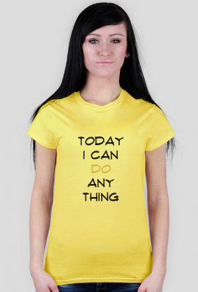 T-shirt: Today I can do anything